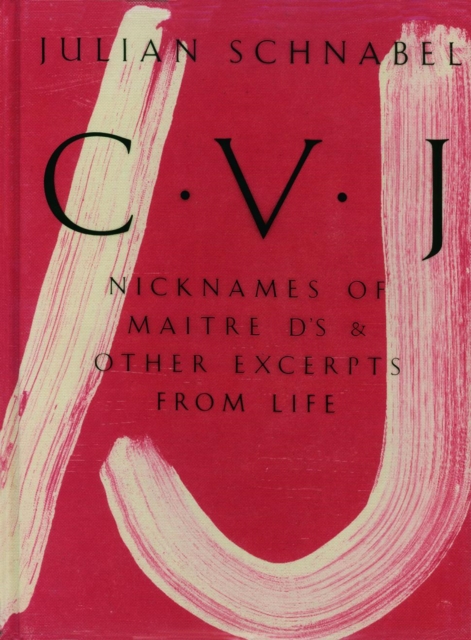 Julian Schnabel : CVJ - Nicknames of Maitre D's & Other Excerpts from LifeStudy edition, Paperback / softback Book