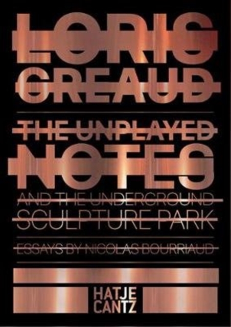 Loris Greaud : The Unplayed Notes & The Underground Sculpture Park - 2012-2020, Hardback Book