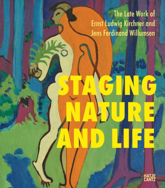 The Late Works of Ernst Ludwig Kirchner and Jens Ferdinand Willumsen : Staging Nature and Life, Paperback / softback Book