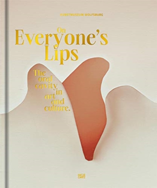 On Everyone’s Lips : The Oral Cavity in Art and Culture, Hardback Book