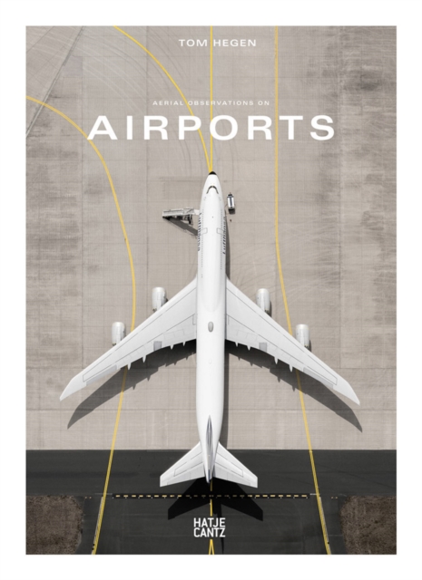 Tom Hegen : Aerial Observations on Airports, Hardback Book