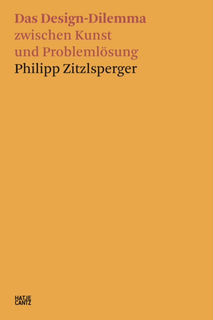 Philipp Zitzlsperger : Das Design-Dilemma zwischen Kunst und Problemlosung, EPUB eBook