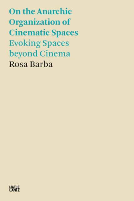 Rosa Barba : On the Anarchic Organization of Cinematic Spaces - Evoking Spaces beyond Cinema, Paperback / softback Book