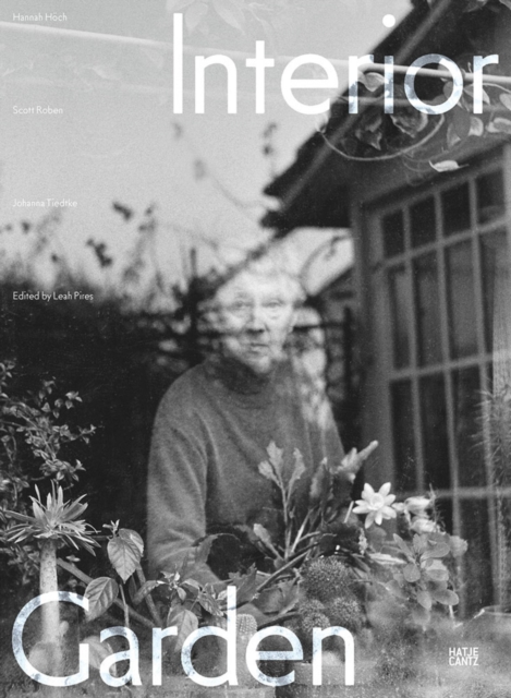 Interior Garden (Bilingual edition) : Hannah Hoch, Scott Roben, Johanna Tiedtke, Paperback / softback Book