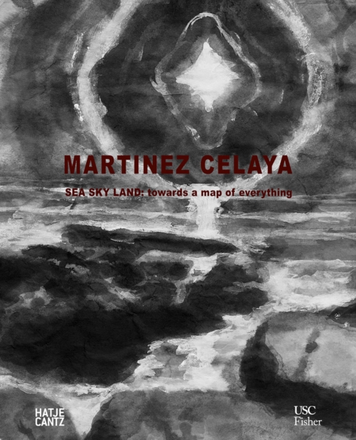 Enrique Martinez Celaya : Sea, Sky, Land: Towards a Map of Everything, Hardback Book