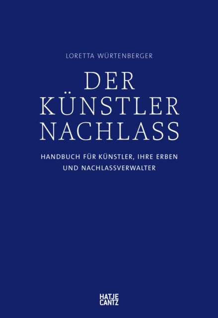 Der Kunstlernachlass : Handbuch fur Kunstler, ihre Erben und Nachlassverwalter, EPUB eBook