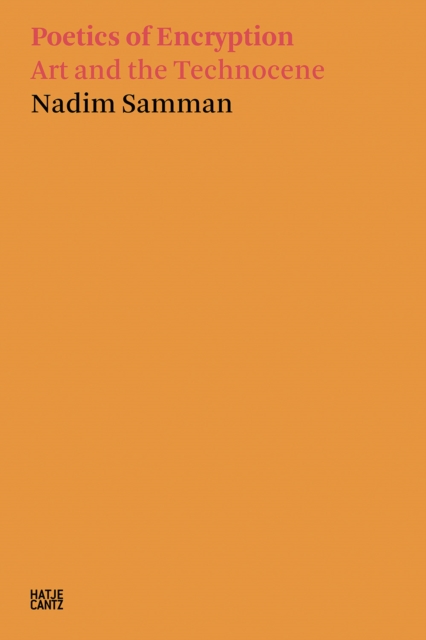 Nadim Samman: Poetics of Encryption : Art and the Technocene, Paperback / softback Book