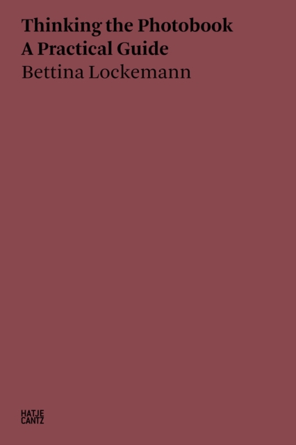 Bettina Lockemann: Thinking the Photobook : A Practical Guide, Paperback / softback Book