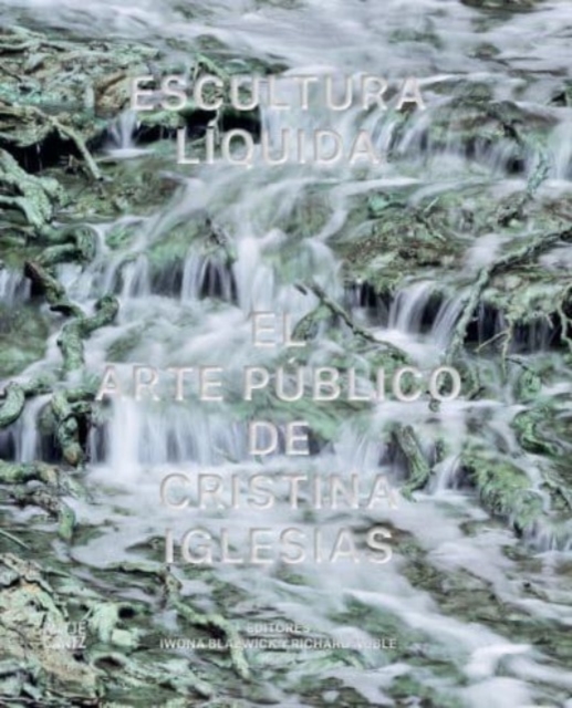 Escultura Liquida (Spanish edition) : El arte publico de Cristina Iglesias, Hardback Book