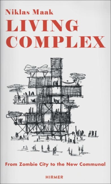 Living Complex : From Zombie City to the New Communal, Hardback Book