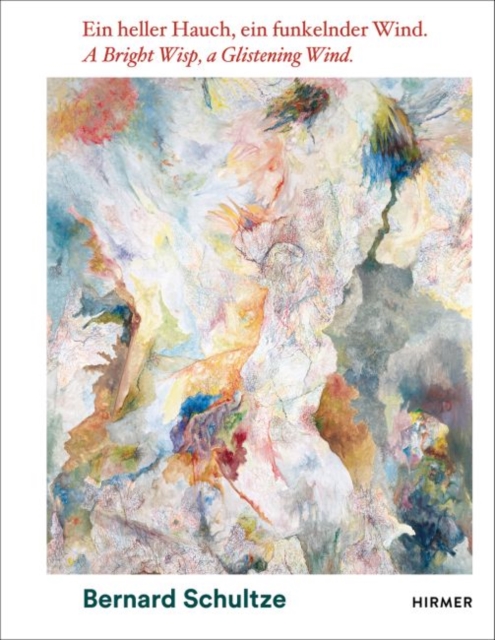 Bernard Schultze: A Bright Wisp, a Glistening Wind : A 100th Birthday Celebration, Hardback Book