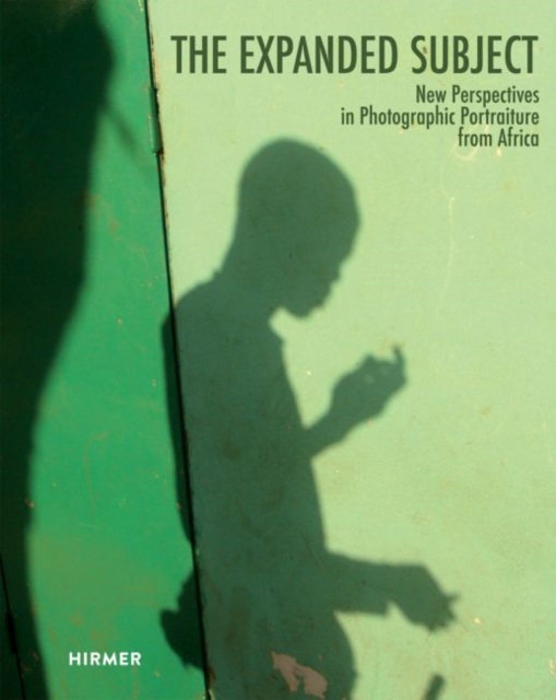 The Expanded Subject : New Perspectives in Photographic Portraiture from Africa, Hardback Book