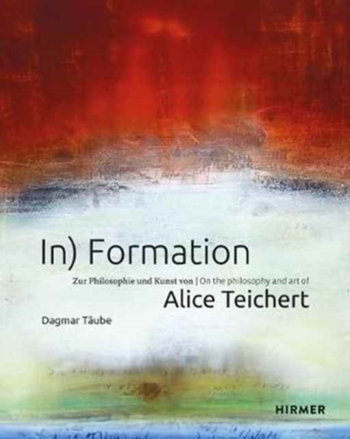 In) Formation : On the philosophy and art of Alice Teichert, Hardback Book