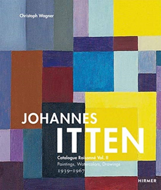 Johannes Itten Vol. II : Catalogue Raisonne Vol.II. Paintings, Watercolors, Drawings. 1939-1967, Hardback Book