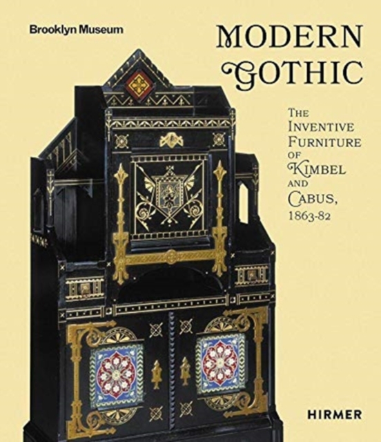 Modern Gothic : The Inventive Furniture of Kimbel and Cabus. 1863 - 1882, Hardback Book