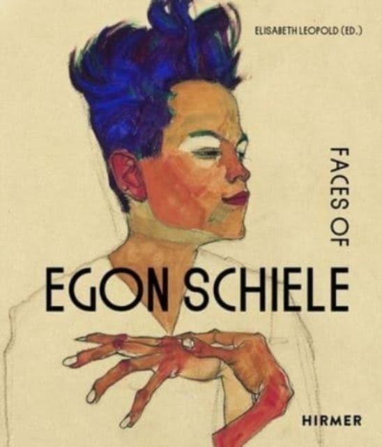 The Faces of Egon Schiele : Self Portraits, Hardback Book