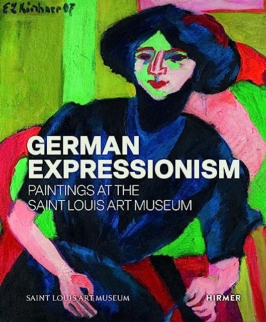 German Expressionism: Paintings at the Saint Louis Art Museum, Hardback Book