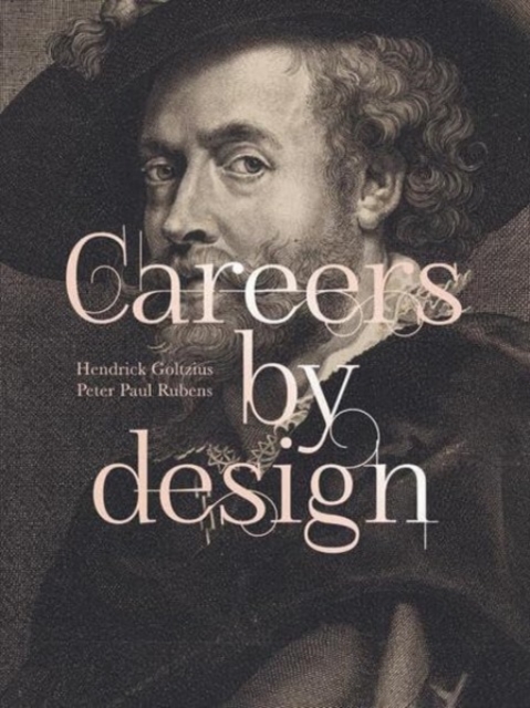 Careers by Design (Bilingual edition) : Hendrick Goltzius & Peter Paul Rubens, Hardback Book