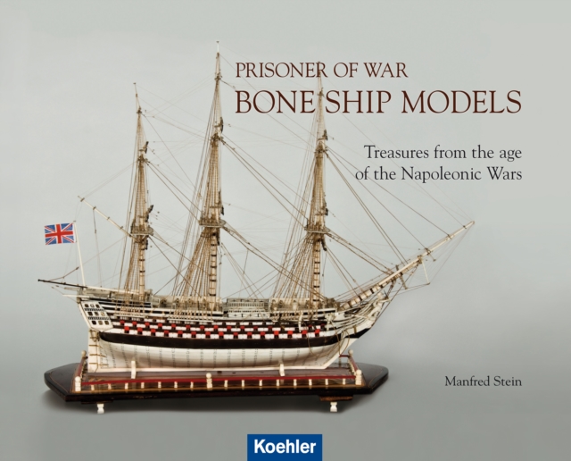 Prisoner of War - Bone Ship Models : Treasures from the Age of the Napoleonic Wars, EPUB eBook