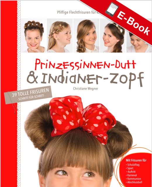 Prinzessinnen-Dutt & Indianer-Zopf : Pfiffige Flechtfrisuren fur Kids & Teens, PDF eBook