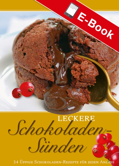 Leckere Schokoladen-Sunden : 34 uppige Schokoladen-Rezepte fur jeden Anlass, PDF eBook