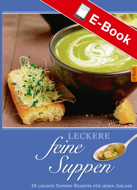 Leckere feine Suppen : 36 leichte Suppen-Rezepte fur jeden Anlass, PDF eBook
