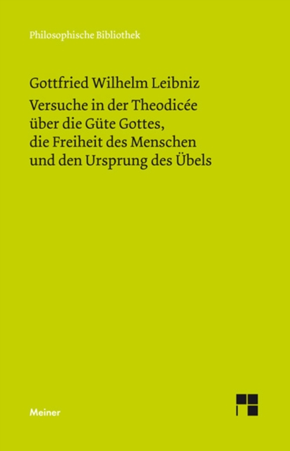 Versuche in der Theodicee uber die Gute Gottes, die Freiheit des Menschen und den Ursprung des Ubels : Philosophische Werke Band 4, PDF eBook