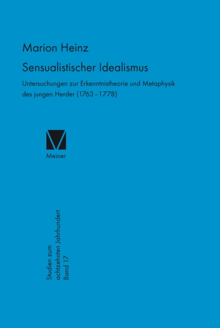 Sensualistischer Idealismus : Untersuchungen zur Erkenntnistheorie und Metaphysik des jungen Herder (1763-1778), PDF eBook