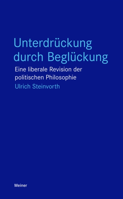 Unterdruckung durch Begluckung : Eine liberale Revision der politischen Philosophie, EPUB eBook