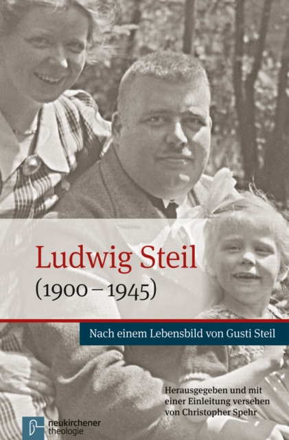 Ludwig Steil (1900-1945) : Nach einem Lebensbild von Gusti Steil - Herausgegeben und mit einer Einleitung versehen von Christopher Spehr, Paperback / softback Book