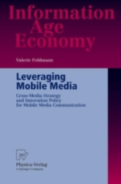 Leveraging Mobile Media : Cross-Media Strategy and Innovation Policy for Mobile Media Communication, PDF eBook
