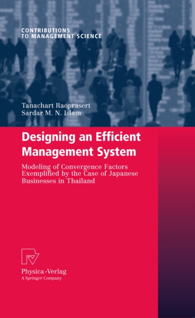 Designing an Efficient Management System : Modeling of Convergence Factors Exemplified by the Case of Japanese Businesses in Thailand, PDF eBook