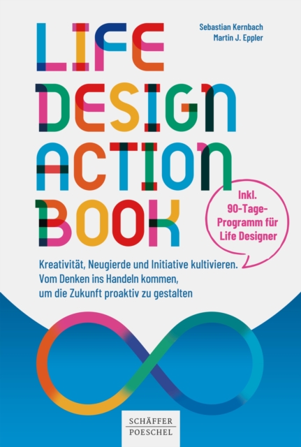 Life-Design-Actionbook : Kreativitat, Neugierde und Initiative kultivieren. Vom Denken ins Handeln kommen, um die Zukunft proaktiv zu gestalten, EPUB eBook