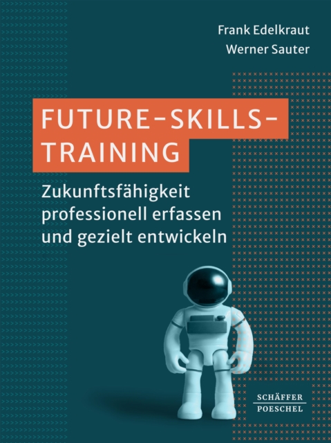 Future-Skills-Training? : Zukunftsfahigkeit professionell erfassen und gezielt entwickeln?, EPUB eBook