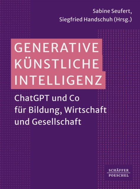 Generative Kunstliche Intelligenz : ChatGPT und Co fur Bildung, Wirtschaft und Gesellschaft?, PDF eBook