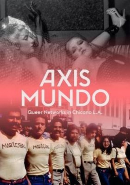 Axis Mundo : Queer Networks in Chicano L.A., Hardback Book