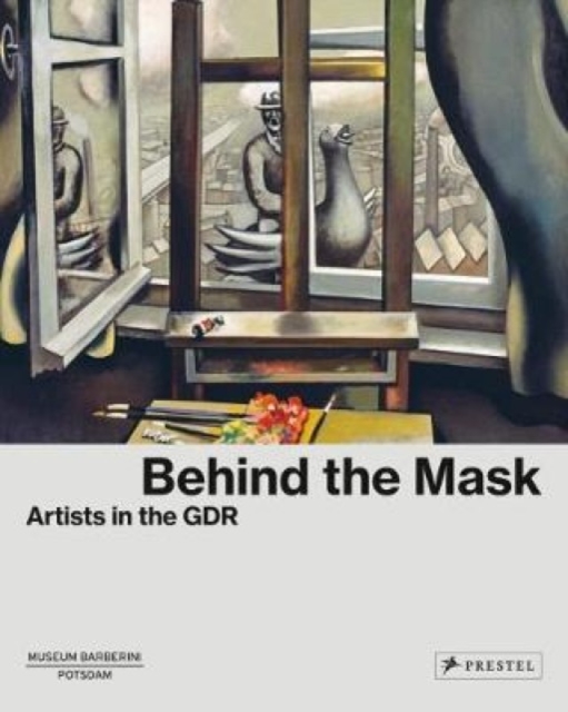 Behind the Mask : Artists in the GDR, Hardback Book