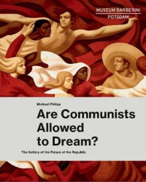 Are Communists Allowed to Dream? : The Gallery of the Palace of the Republic, Hardback Book