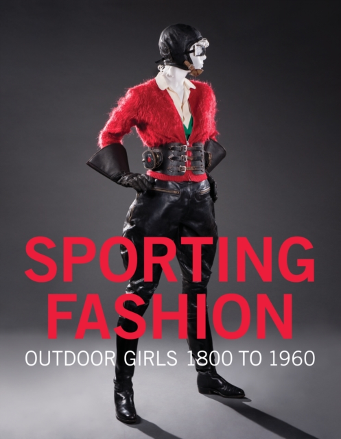 Sporting Fashion : Outdoor Girls 1800 to 1960, Hardback Book