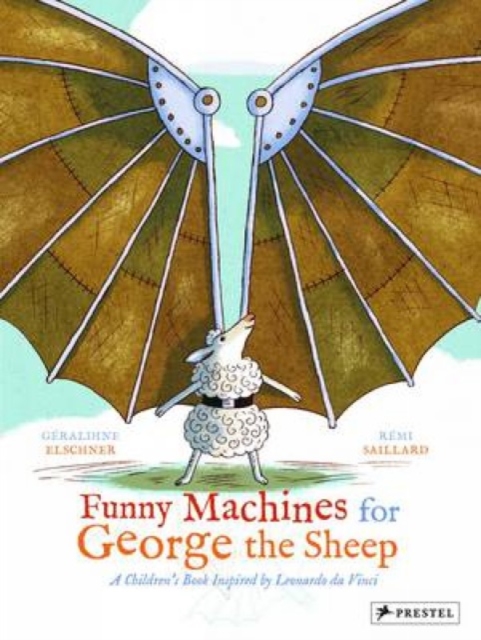 Funny Machines for George the Sheep : A Children's Book Inspired by Leonardo da Vinci, Hardback Book