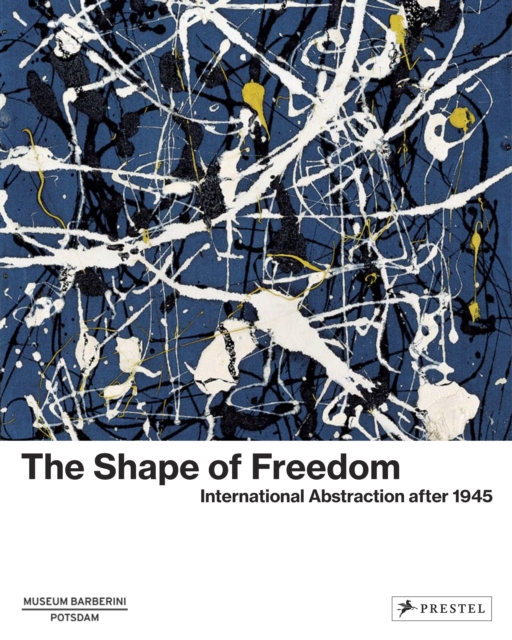 The Shape of Freedom : International Abstraction after 1945, Hardback Book