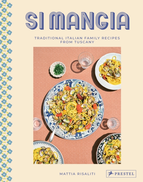Si Mangia : Traditional Italian Family Recipes from Tuscany, Hardback Book