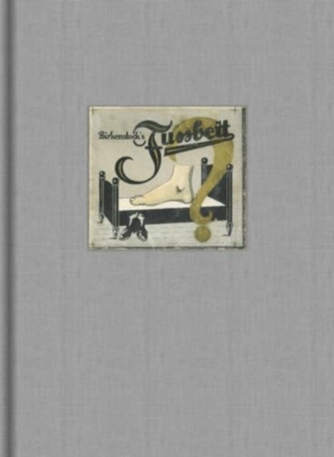 Birkenstock : The Evolution of a Universal Purpose and Zeitgeist Brand, Hardback Book
