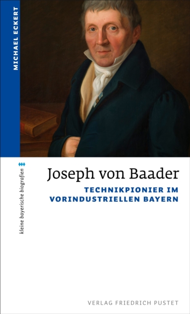 Joseph von Baader : Technikpionier im vorindustriellen Bayern, EPUB eBook
