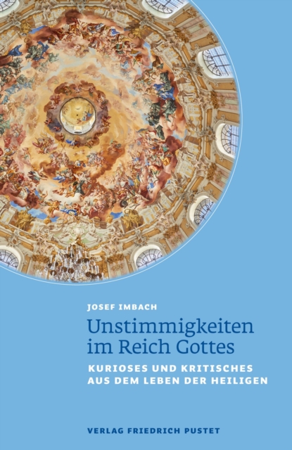 Unstimmigkeiten im Reich Gottes : Kurioses und Kritisches aus dem Leben der Heiligen, EPUB eBook