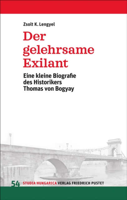 Der gelehrsame Exilant : Eine kleine Biografie des Historikers Thomas von Bogyay, PDF eBook