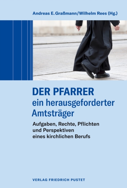 Der Pfarrer - ein herausgeforderter Amtstrager : Aufgaben, Rechte, Pflichten und Perspektiven eines kirchlichen Berufs, PDF eBook
