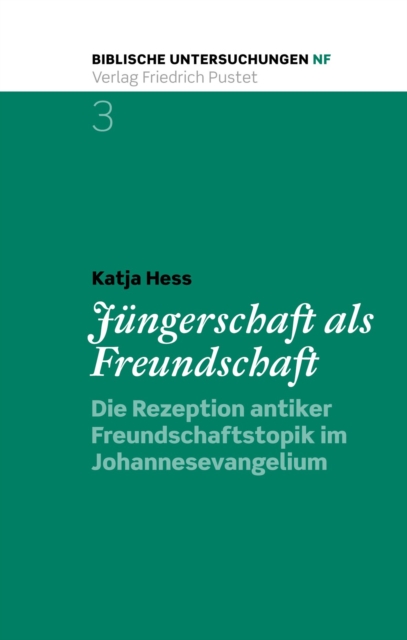 Jungerschaft als Freundschaft : Die Rezeption antiker Freundschaftstopik im Johannesevangelium, PDF eBook