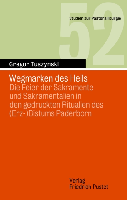 Wegmarken des Heils : Die Feier der Sakramente und Sakramentalien in den gedruckten Ritualien des (Erz-)Bistums Paderborn, PDF eBook