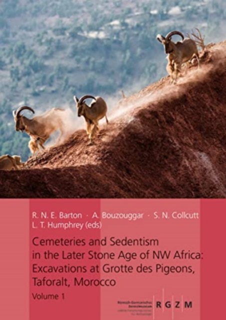 Cemeteries and Sedentism in the Later Stone Age of NW Africa : Excavations at Grotte des Pigeons, Taforalt, Morocco, Hardback Book
